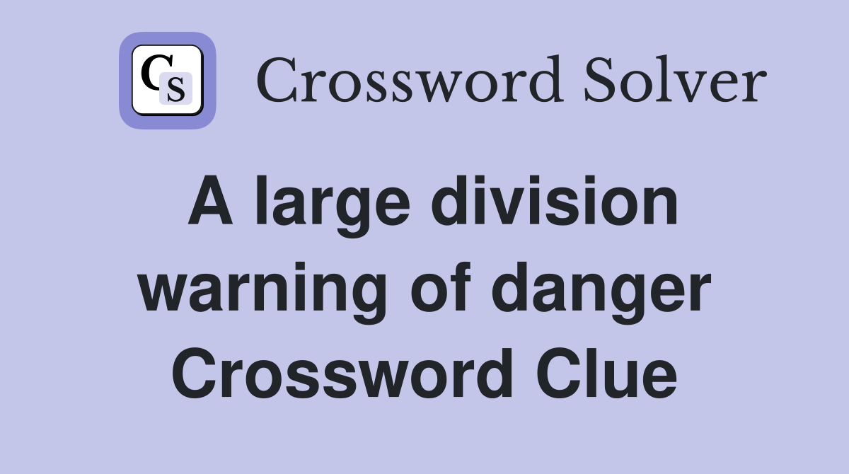 A large division warning of danger Crossword Clue