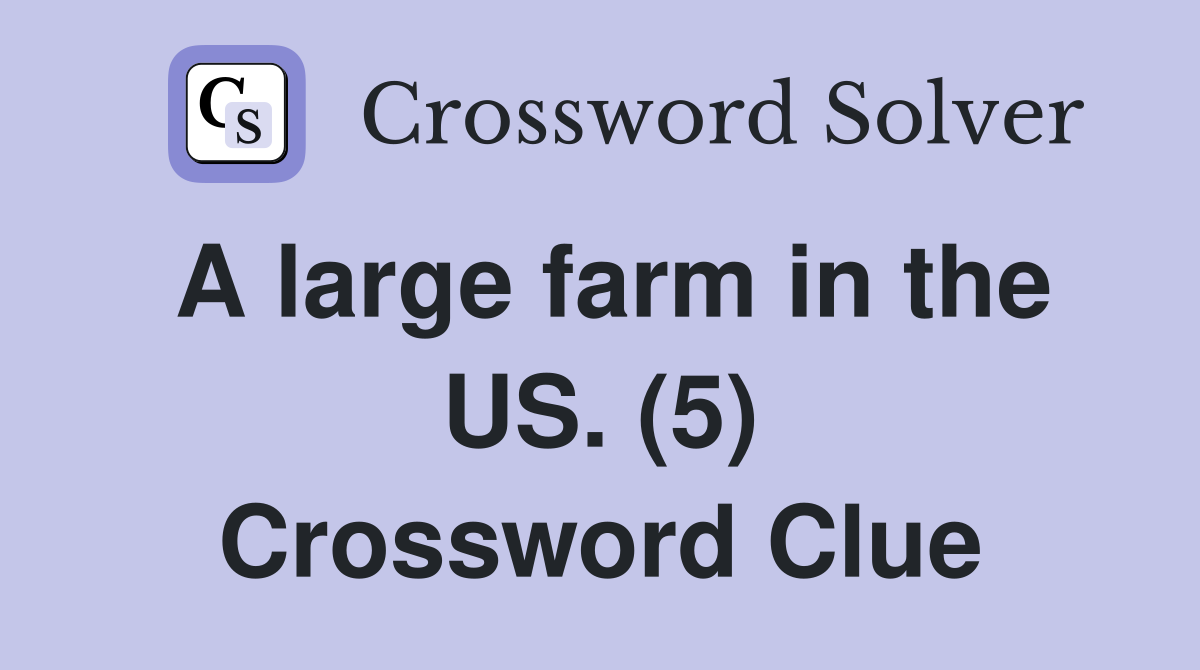 A large farm in the US. (5) Crossword Clue
