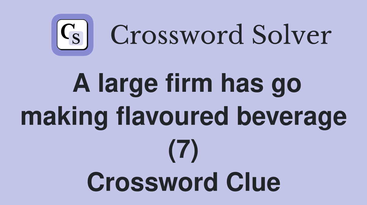 A large firm has go making flavoured beverage (7) Crossword Clue