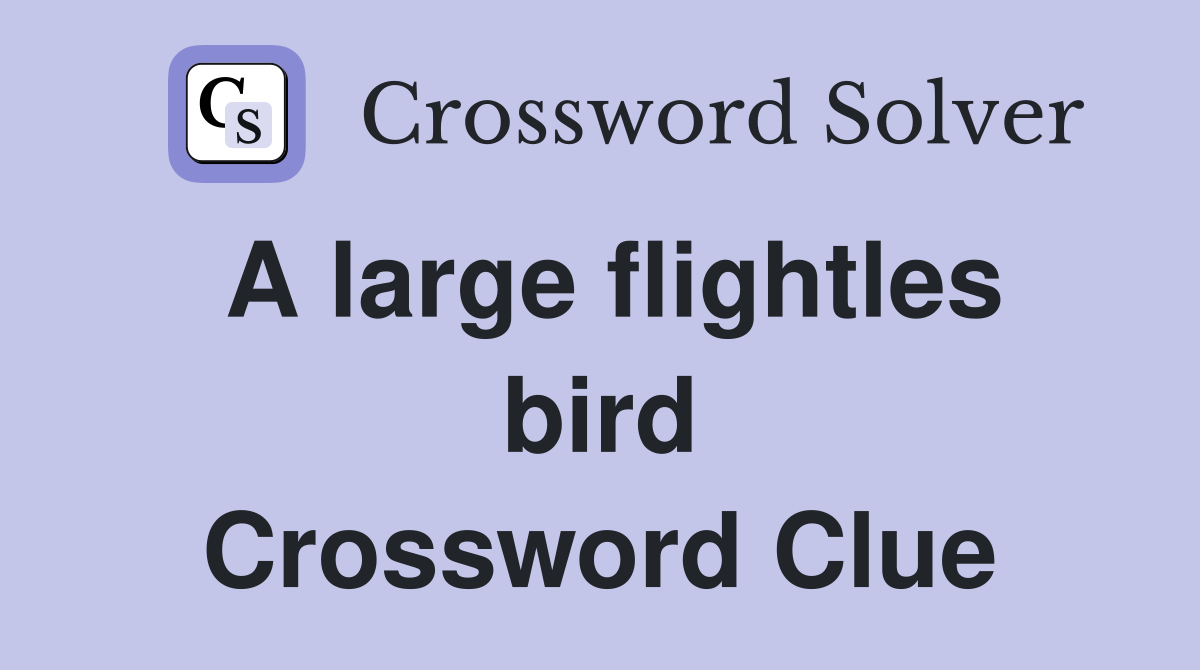 A large flightles bird Crossword Clue