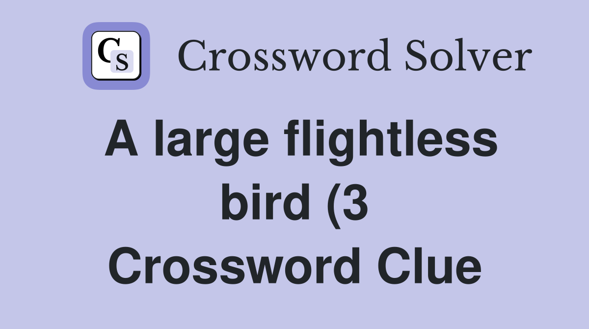 A large flightless bird (3) Crossword Clue Answers Crossword Solver A large flightless bird (3) Crossword Clue Answers Crossword Solver