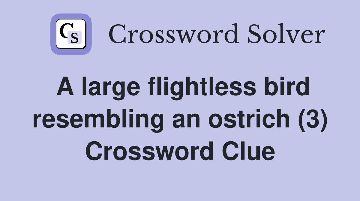A large flightless bird resembling an ostrich (3) Crossword Clue