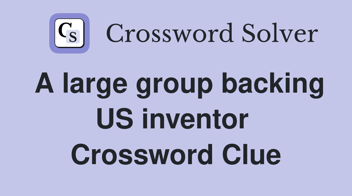 A large group backing US inventor  Crossword Clue