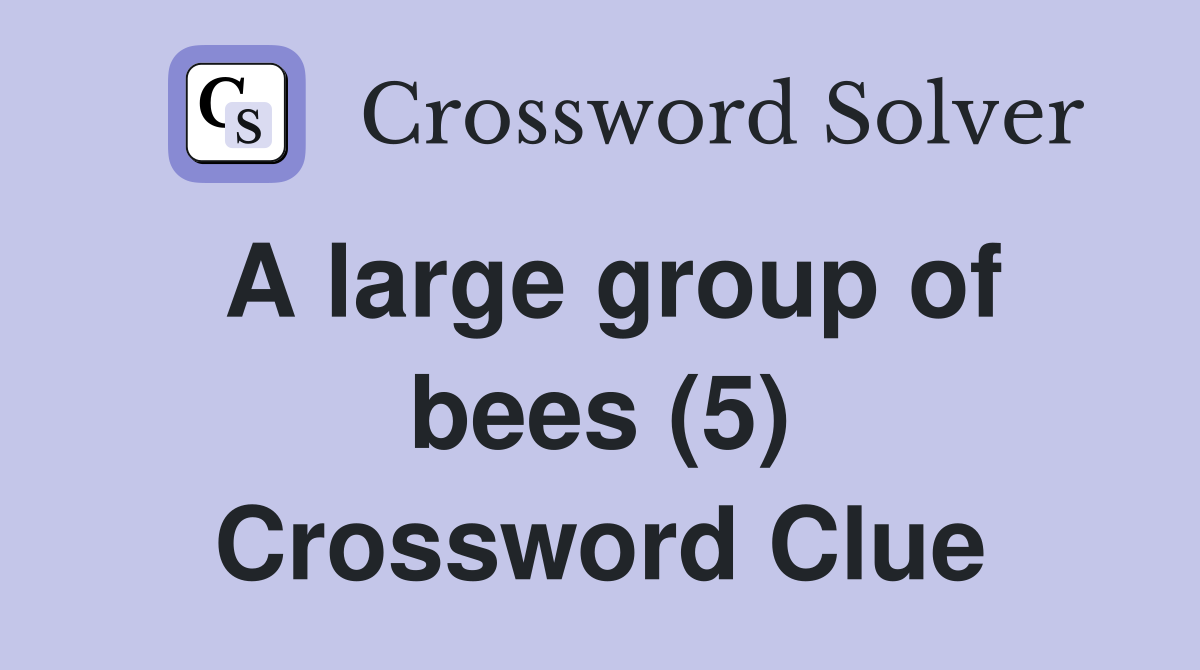 A large group of bees (5) Crossword Clue