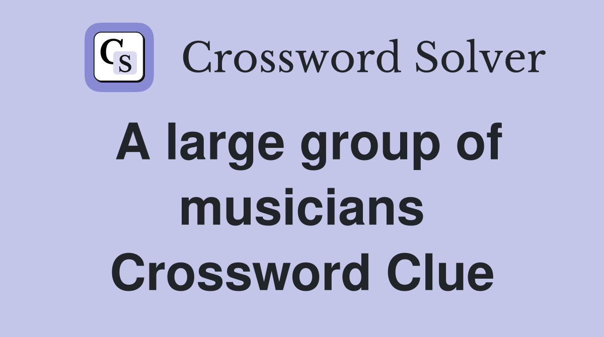 A large group of musicians Crossword Clue