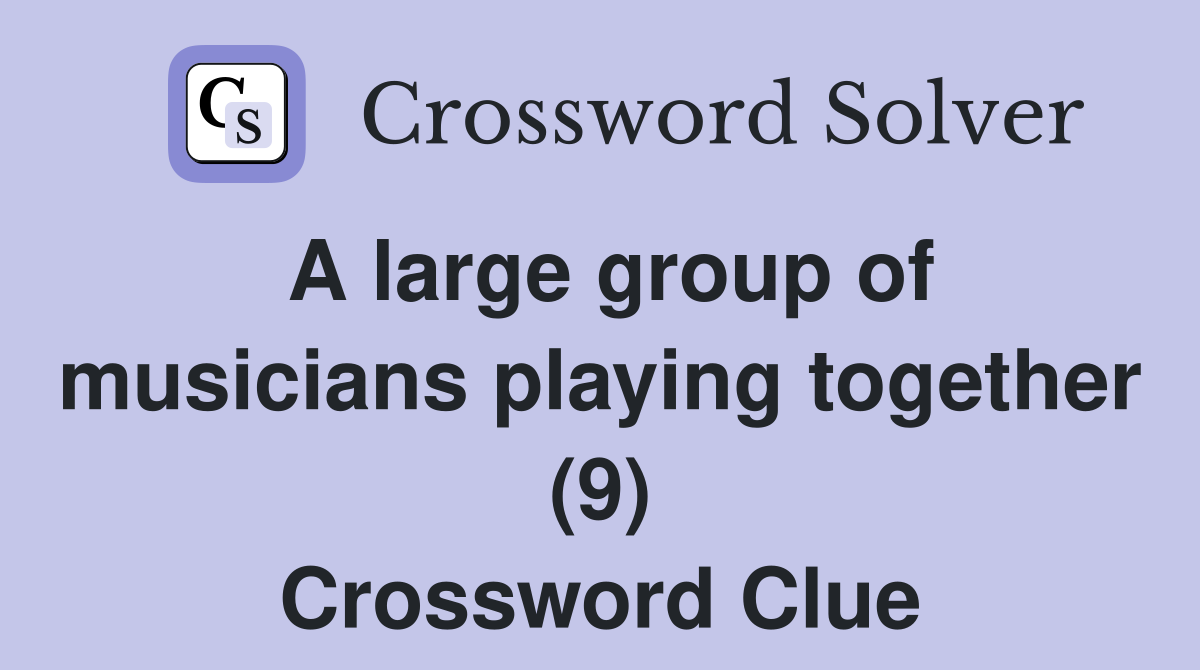 A large group of musicians playing together (9) Crossword Clue