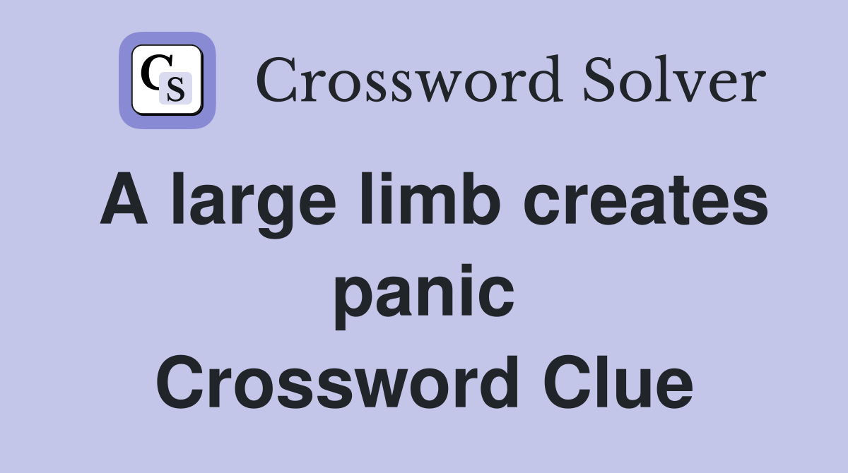 A large limb creates panic Crossword Clue