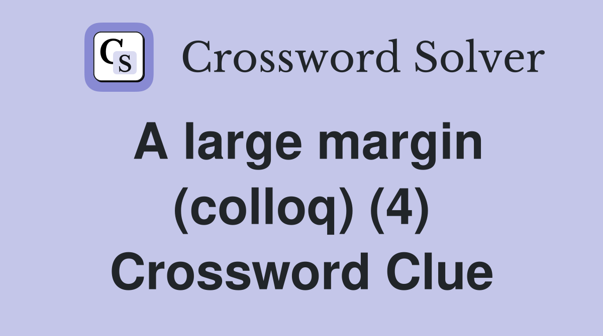 A large margin (colloq) (4) Crossword Clue