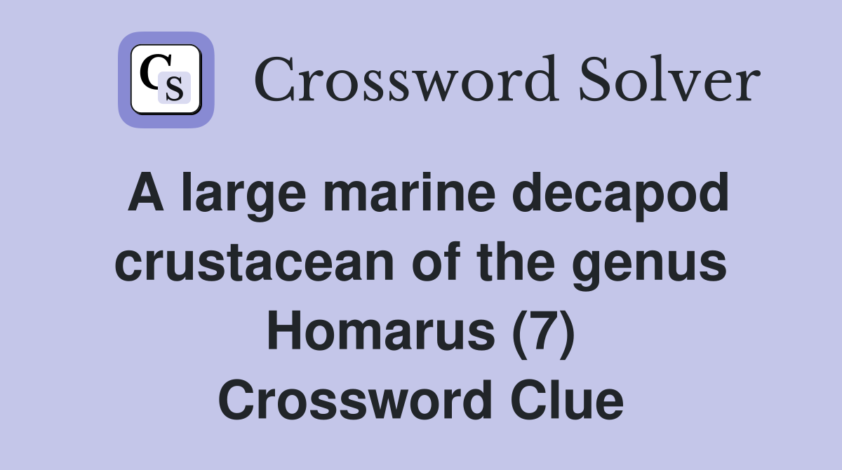 A large marine decapod crustacean of the genus Homarus (7) Crossword Clue