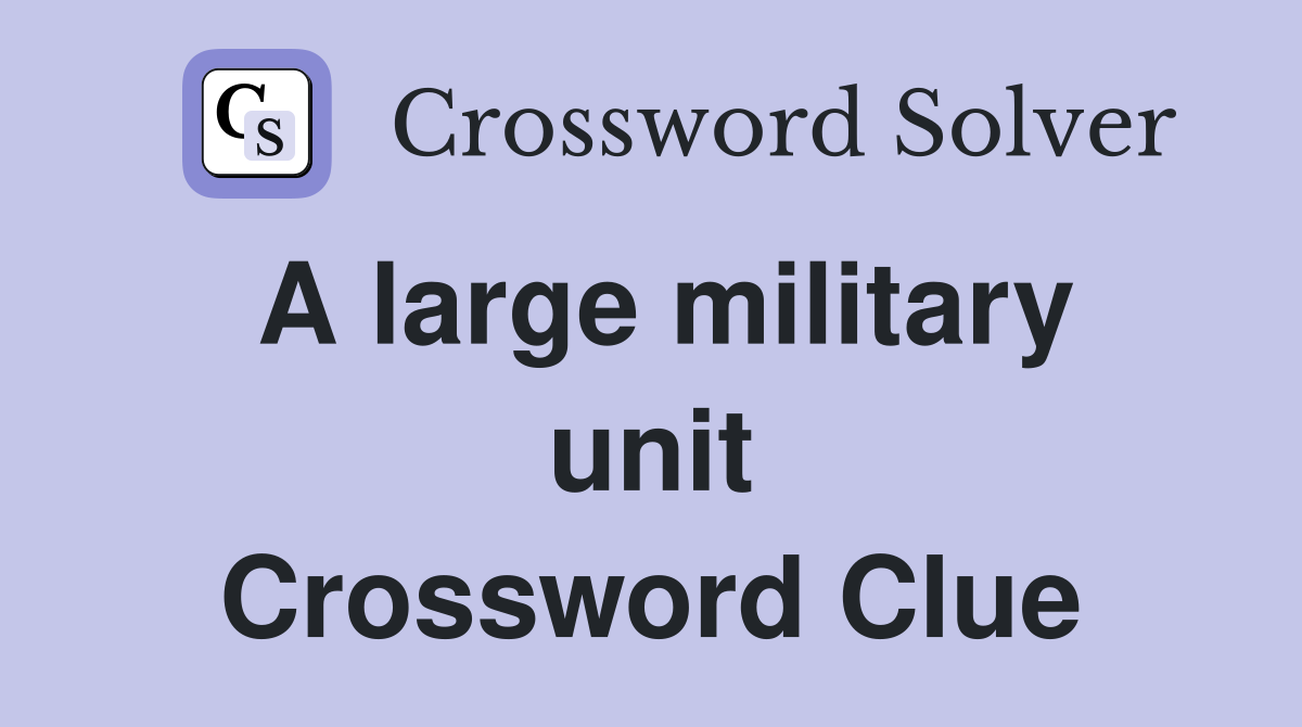 A large military unit Crossword Clue