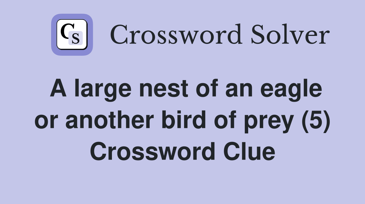 A large nest of an eagle or another bird of prey (5) Crossword Clue