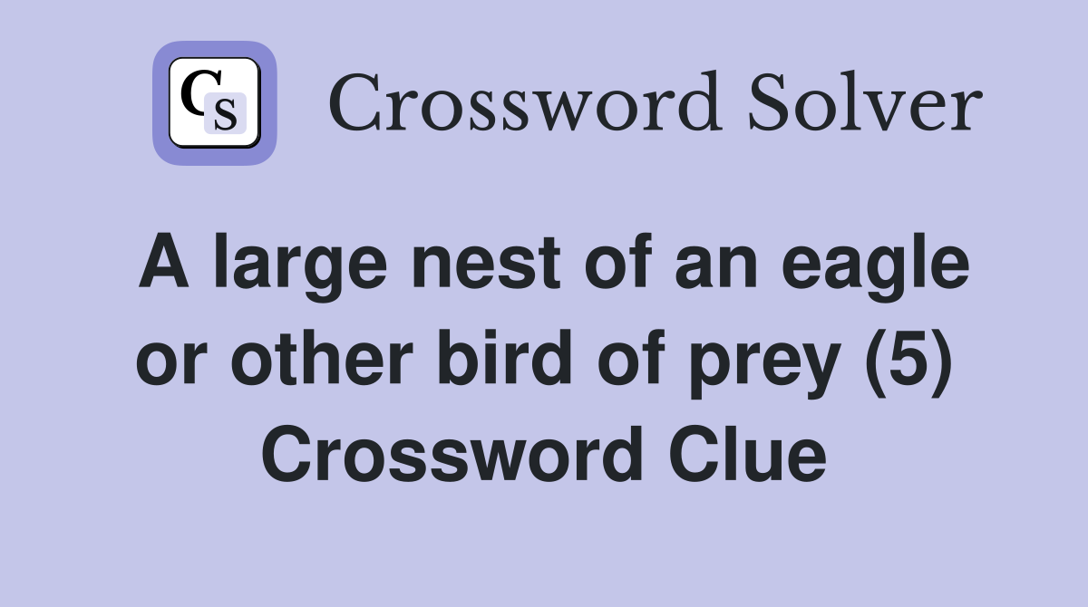 A large nest of an eagle or other bird of prey (5) Crossword Clue