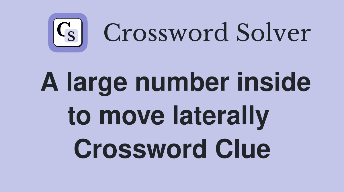 A large number inside to move laterally  Crossword Clue