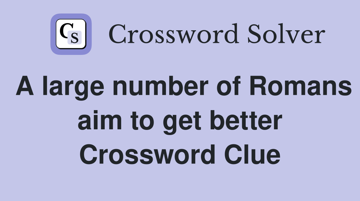 A large number of Romans aim to get better Crossword Clue