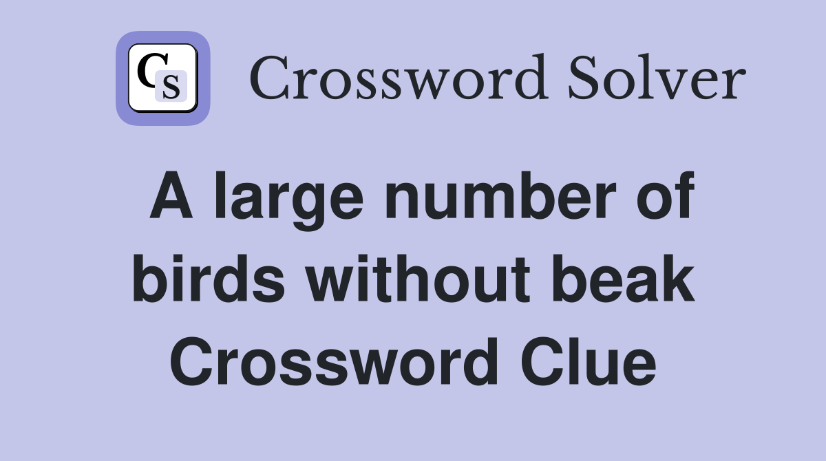 A large number of birds without beak Crossword Clue
