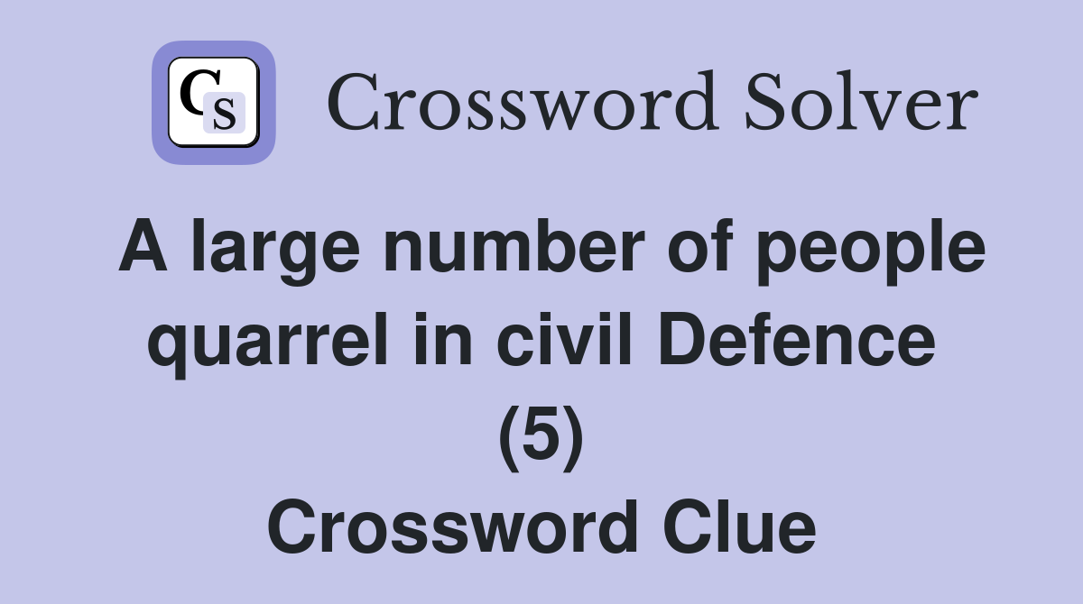 A large number of people quarrel in civil Defence (5) Crossword Clue
