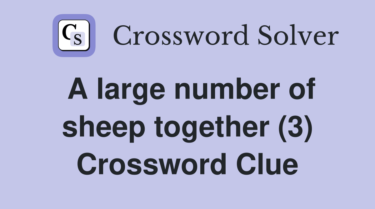A large number of sheep together (3) Crossword Clue