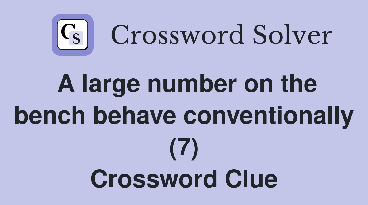 A large number on the bench behave conventionally (7) Crossword Clue