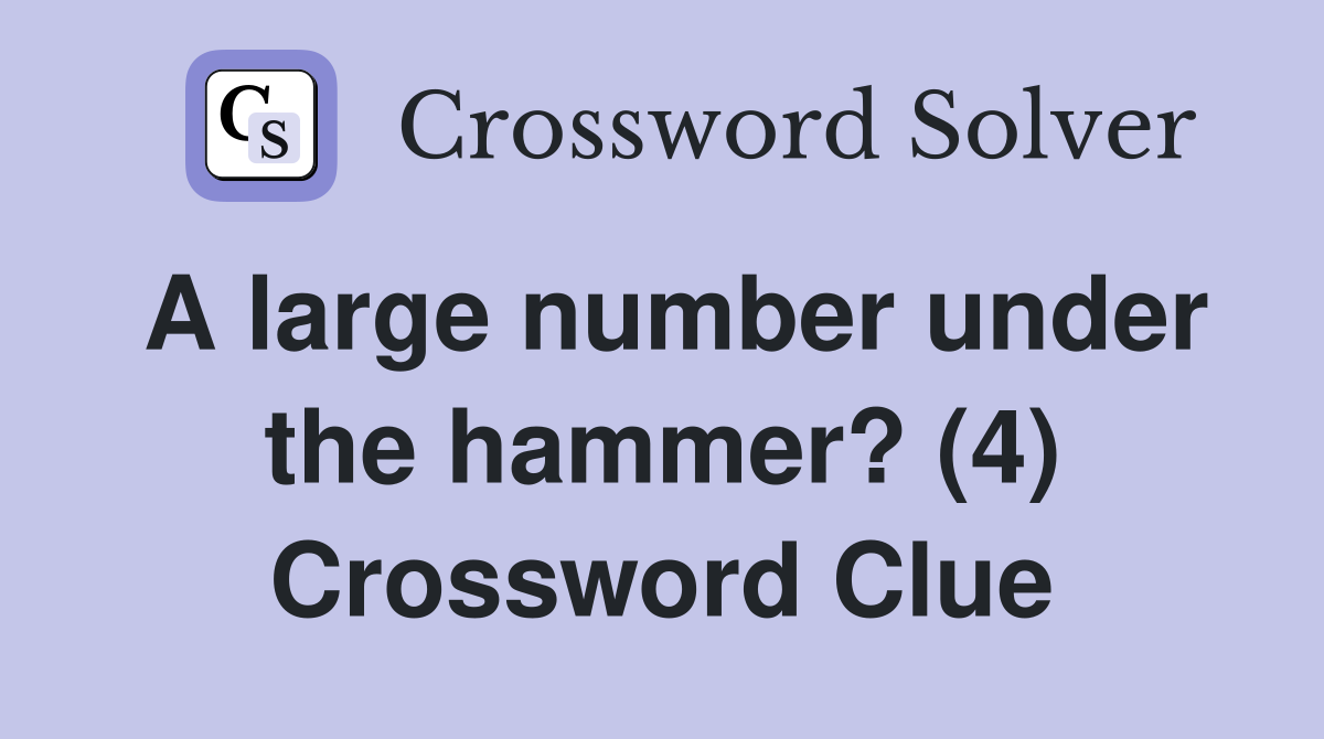 A large number under the hammer? (4) Crossword Clue