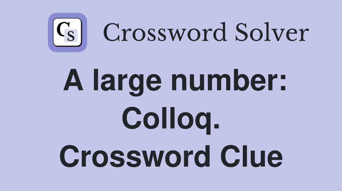 A large number: Colloq. Crossword Clue