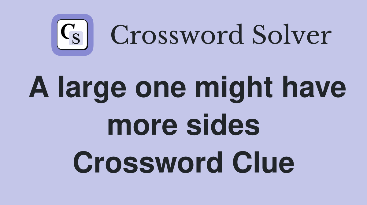 A large one might have more sides Crossword Clue