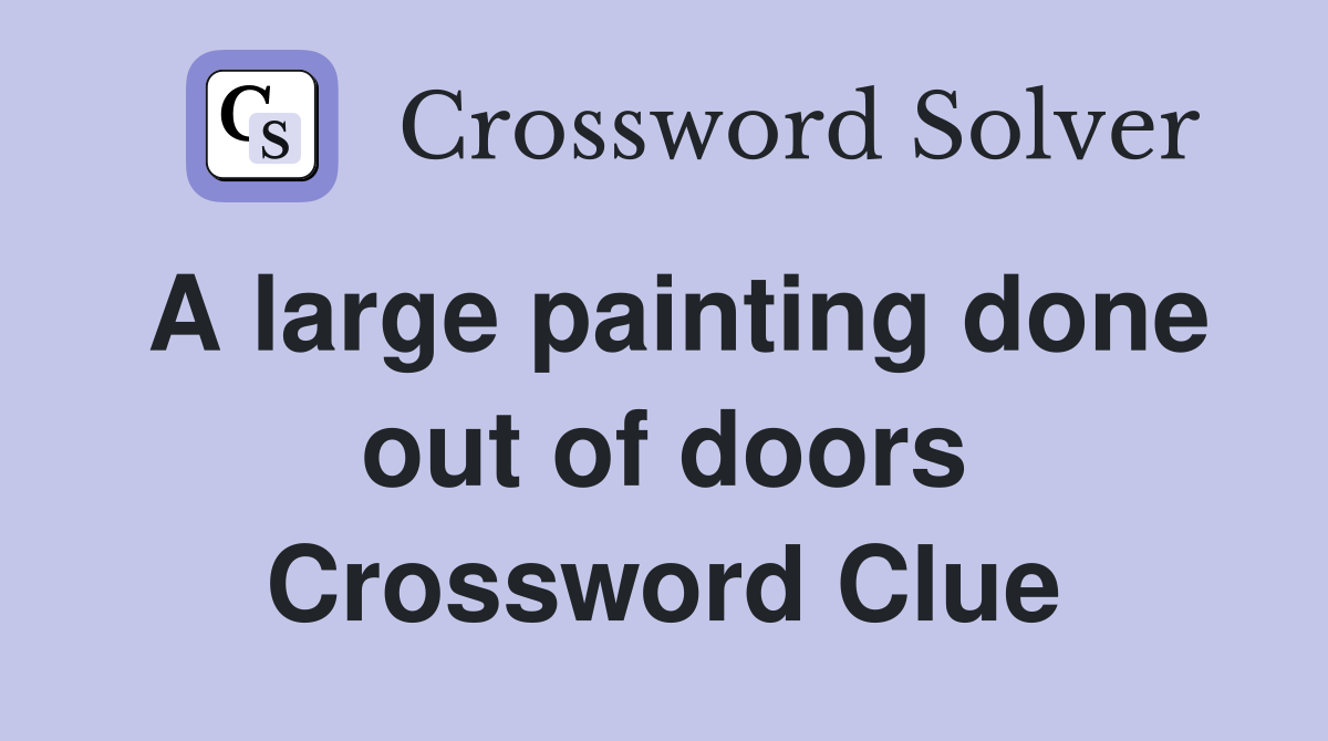 A large painting done out of doors Crossword Clue