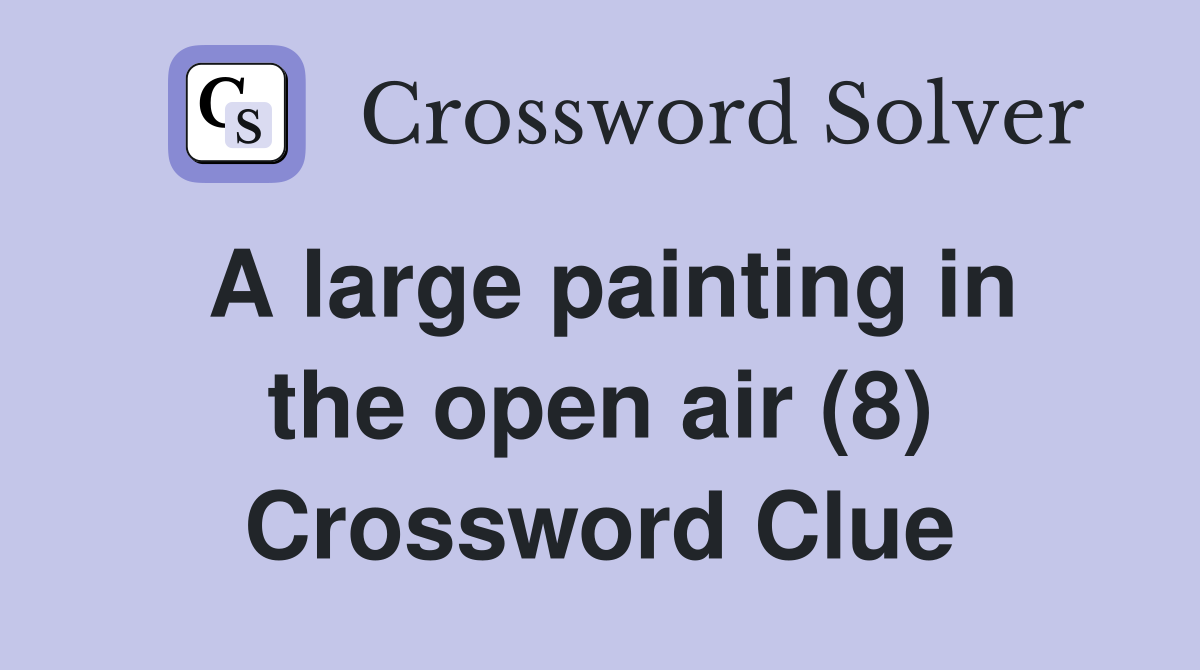 A large painting in the open air (8) Crossword Clue