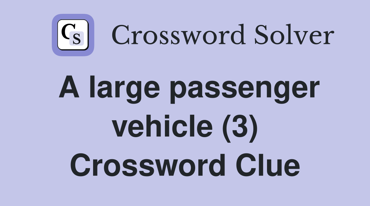 A large passenger vehicle (3) Crossword Clue