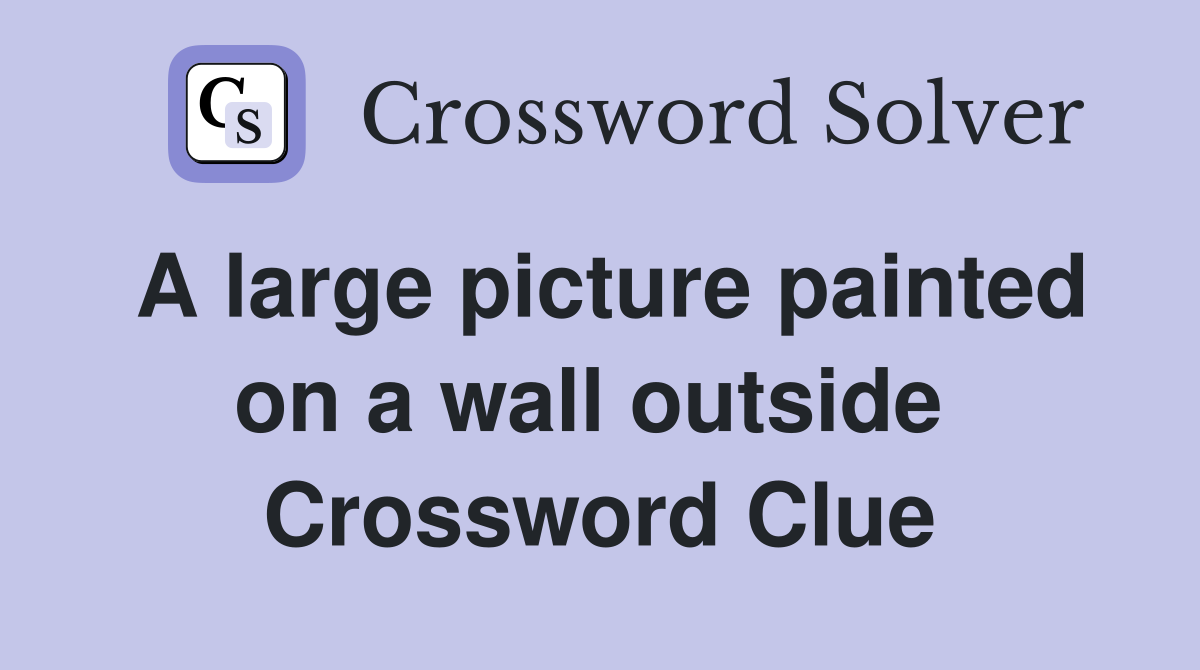 A large picture painted on a wall outside  Crossword Clue