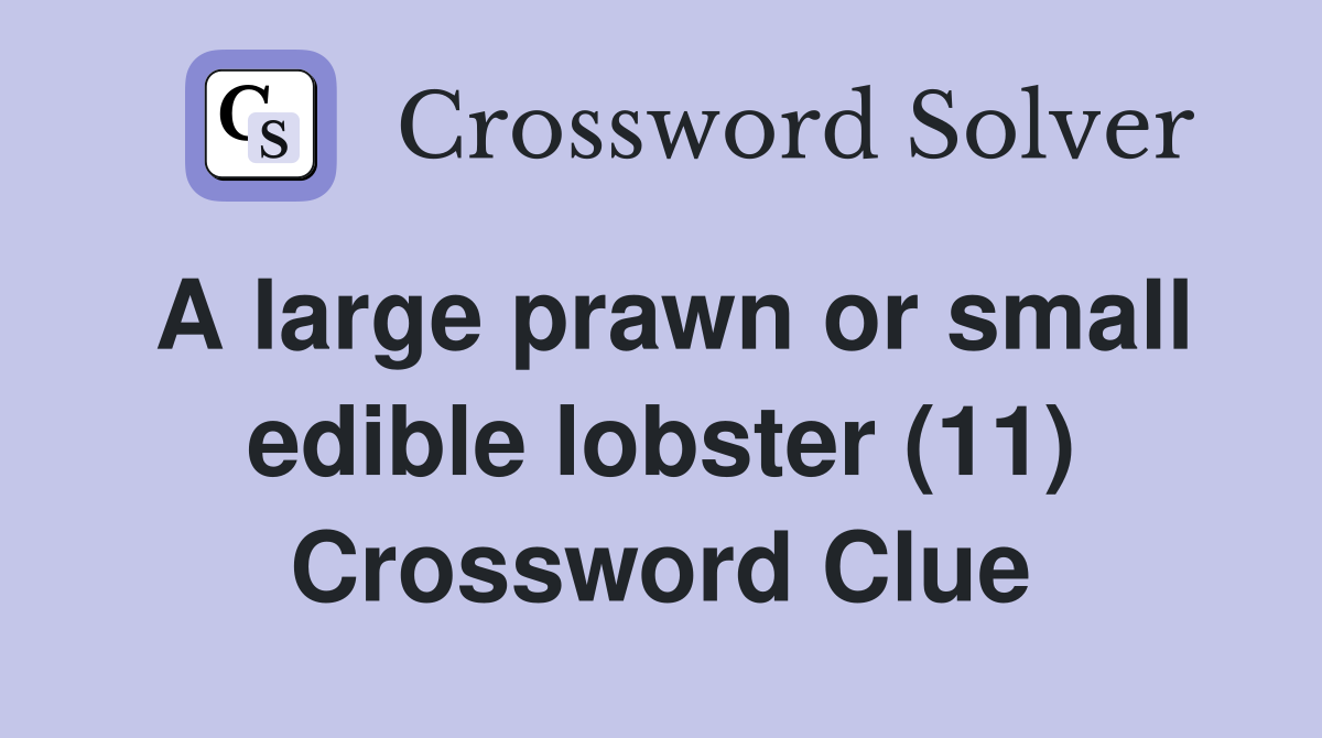 A large prawn or small edible lobster (11) Crossword Clue
