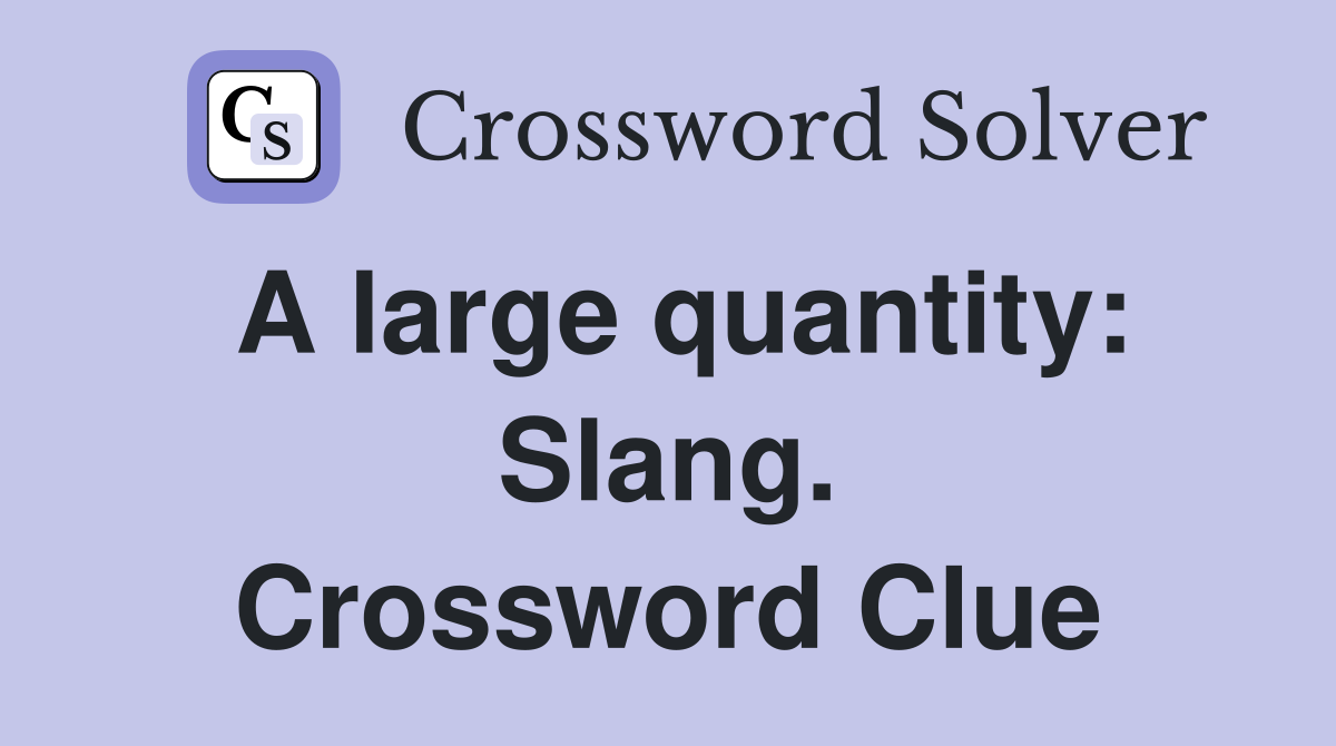 A large quantity: Slang. Crossword Clue
