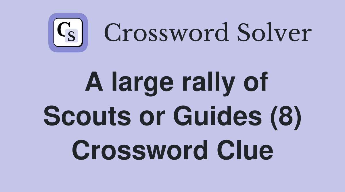 A large rally of Scouts or Guides (8) Crossword Clue