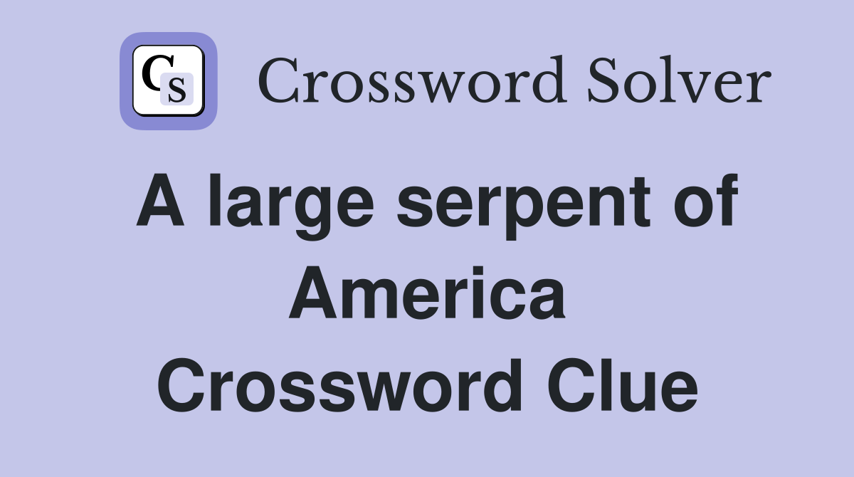 A large serpent of America Crossword Clue