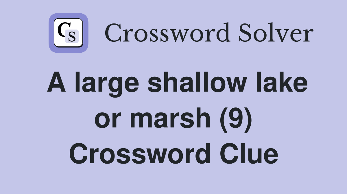 A large shallow lake or marsh (9) Crossword Clue