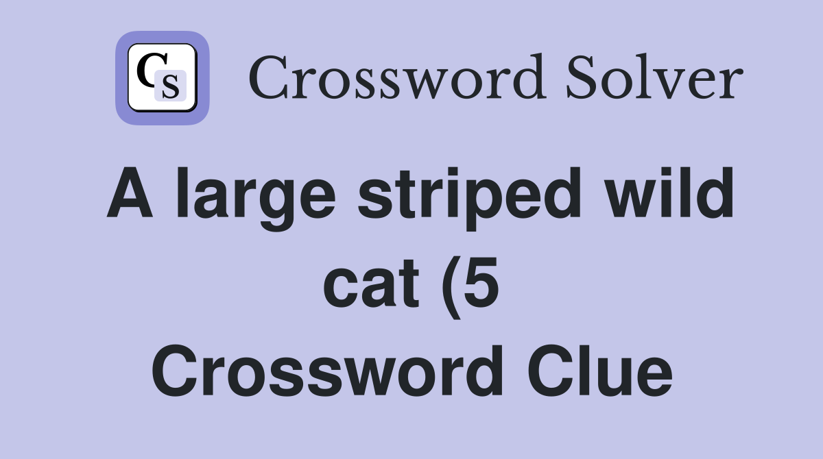 A large striped wild cat (5) Crossword Clue Answers Crossword Solver A large striped wild cat (5) Crossword Clue Answers Crossword Solver