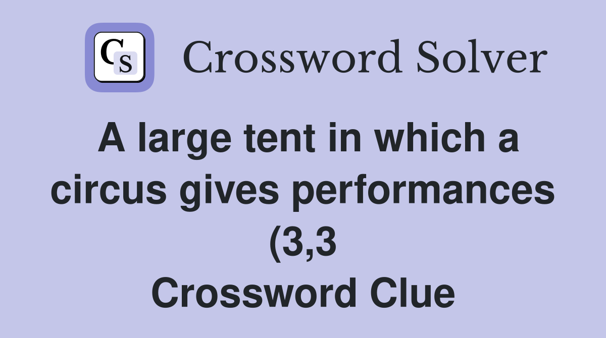 A large tent in which a circus gives performances (3 3) Crossword A large tent in which a circus gives performances (3 3) Crossword