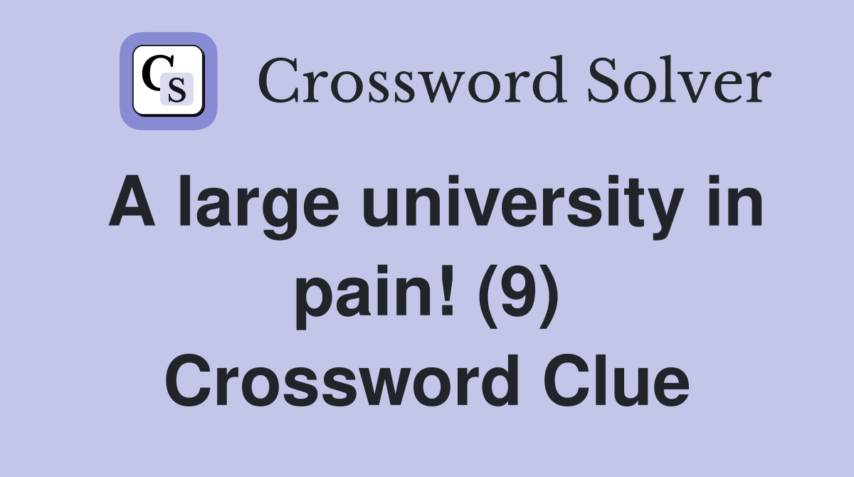 A large university in pain! (9) Crossword Clue