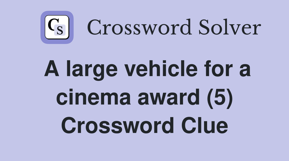 A large vehicle for a cinema award (5) Crossword Clue