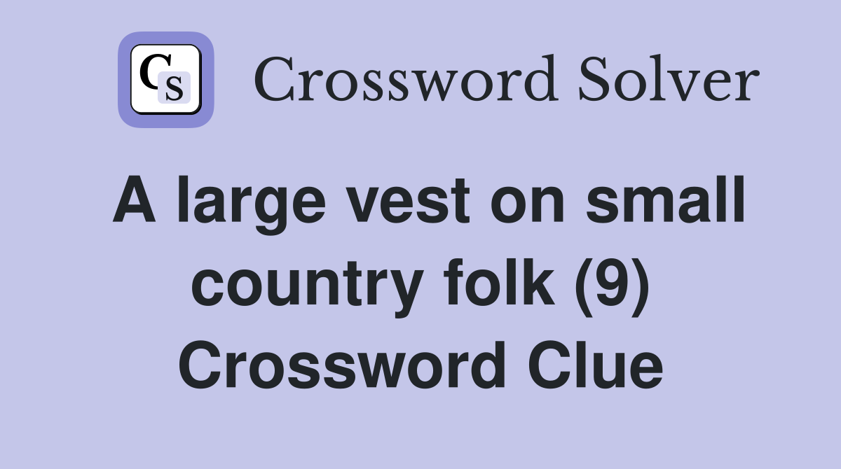 A large vest on small country folk (9) Crossword Clue