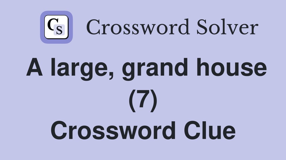 A large, grand house (7) Crossword Clue