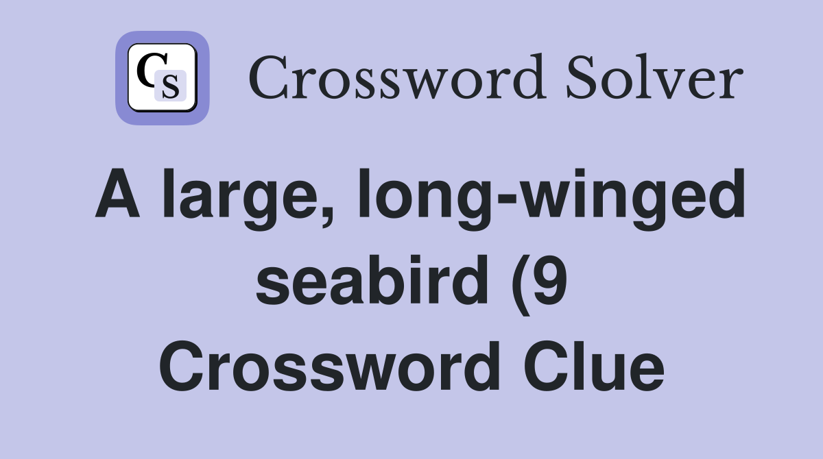 A large long winged seabird (9) Crossword Clue Answers Crossword A large long winged seabird (9) Crossword Clue Answers Crossword