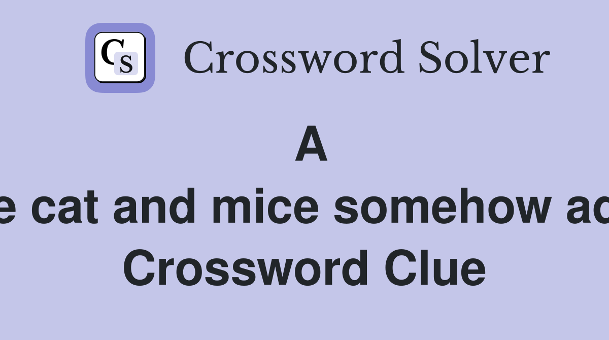 A large cat and mice somehow adapt  Crossword Clue
