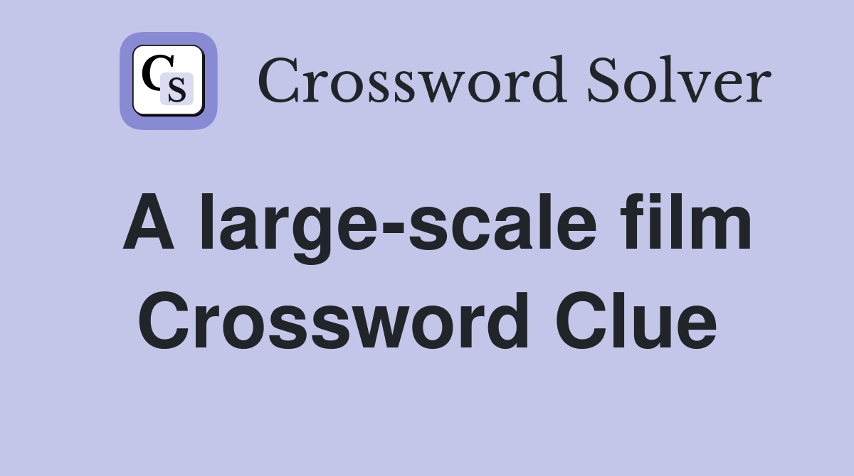 A large-scale film Crossword Clue