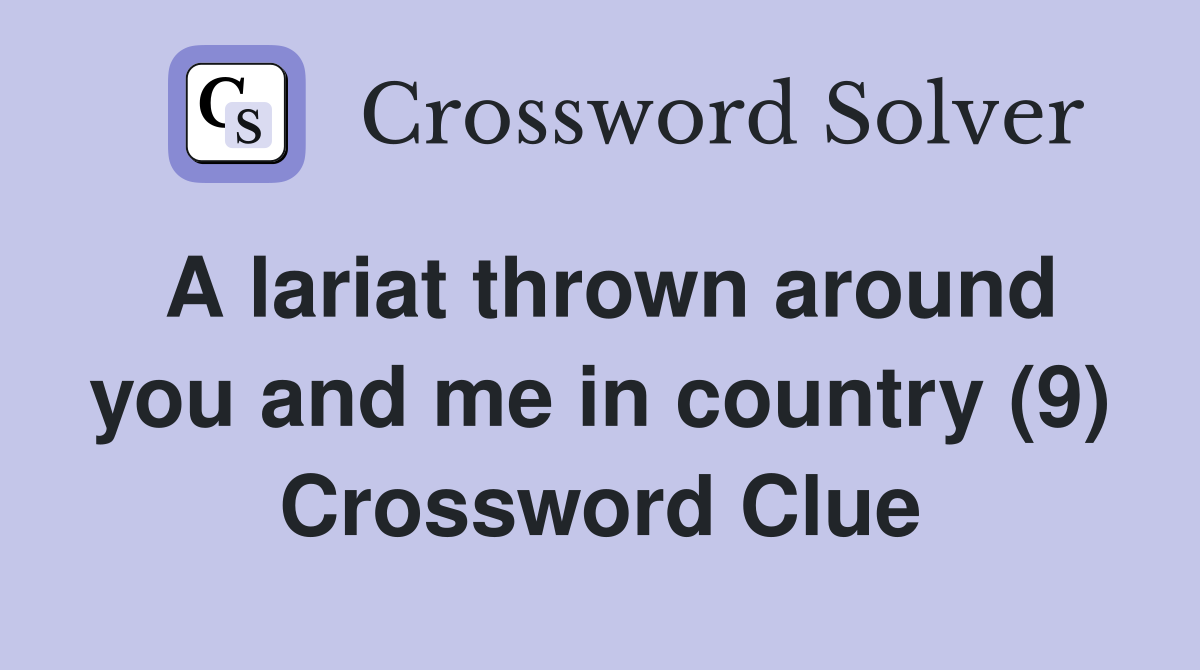 A lariat thrown around you and me in country (9) Crossword Clue