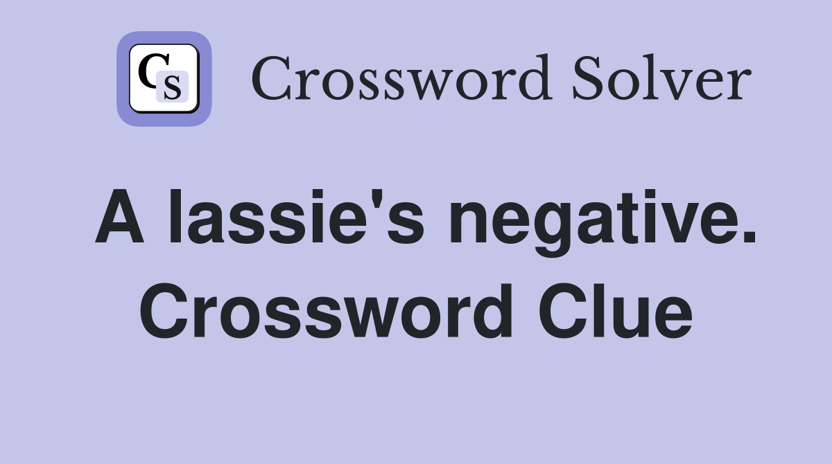 A lassie's negative. Crossword Clue