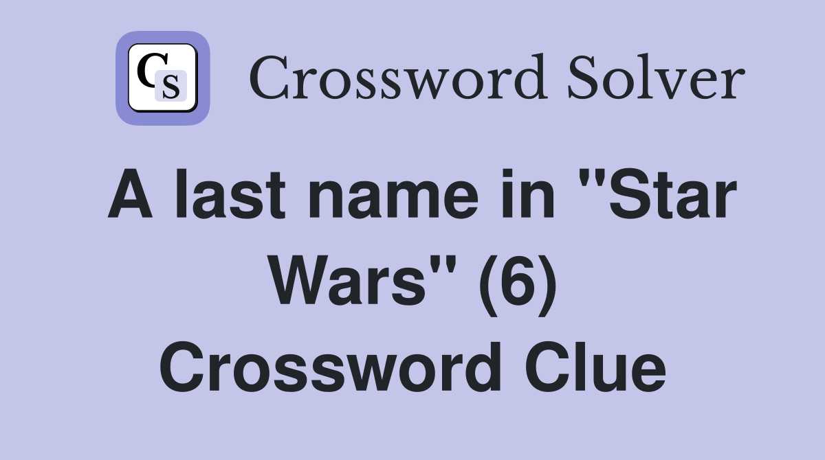 A last name in "Star Wars" (6) Crossword Clue