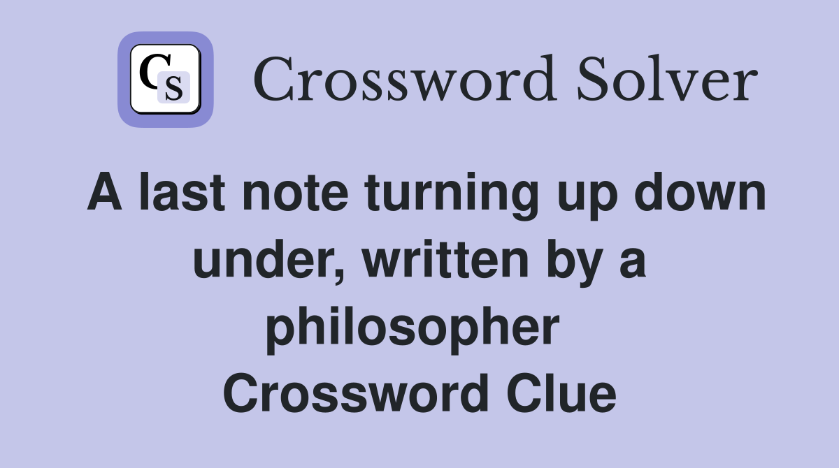 A last note turning up down under, written by a philosopher  Crossword Clue