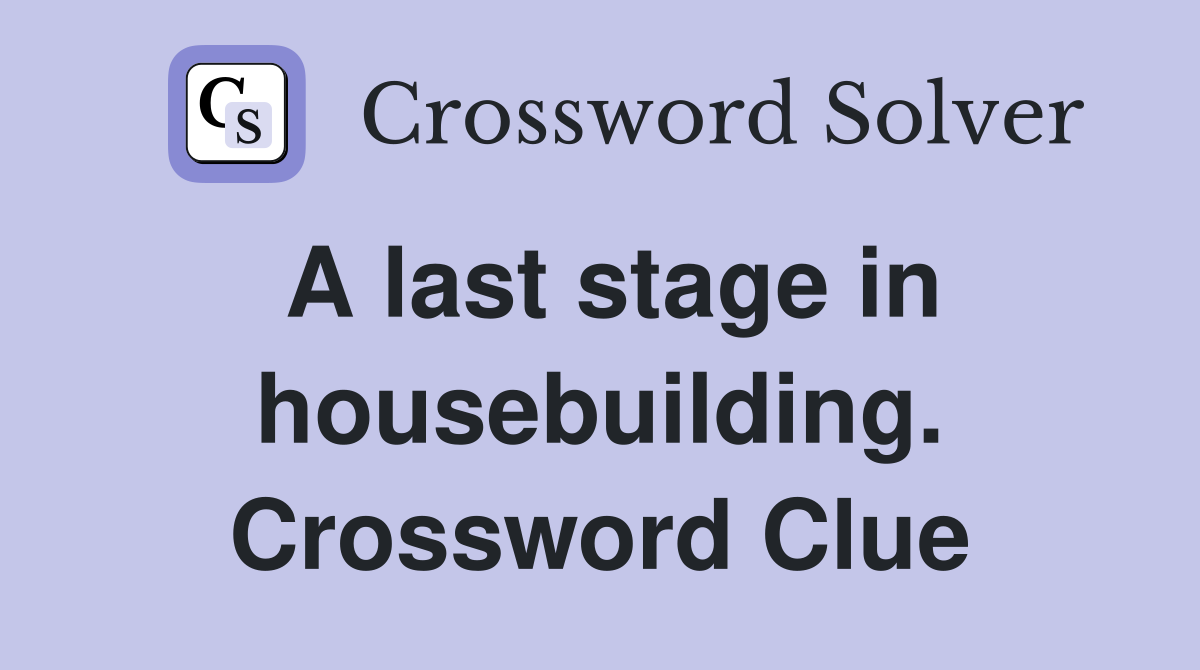 A last stage in housebuilding. Crossword Clue