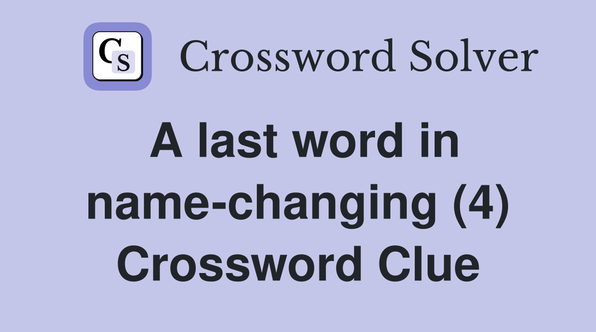 A last word in name-changing (4) Crossword Clue