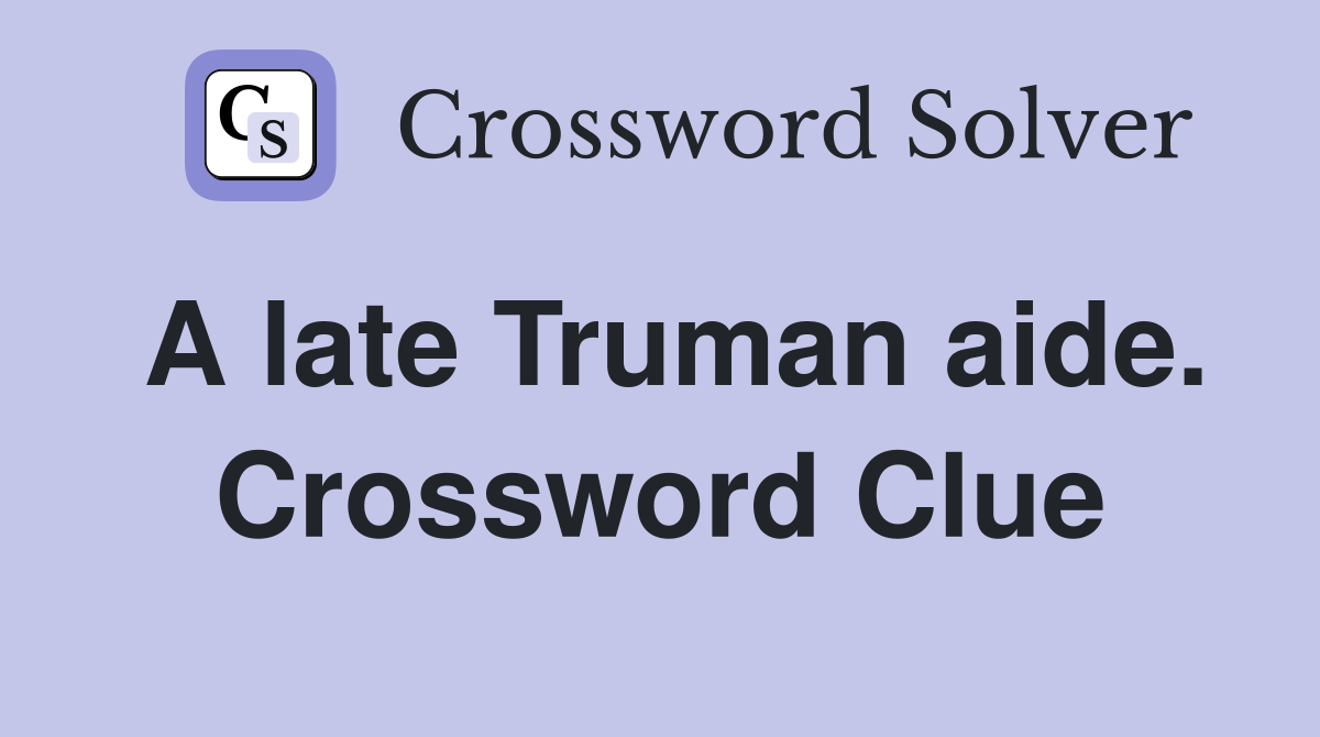 A late Truman aide. Crossword Clue